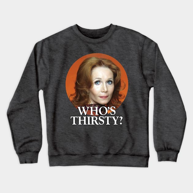 Who's Thirsty? Crewneck Sweatshirt by Gen-X Memories